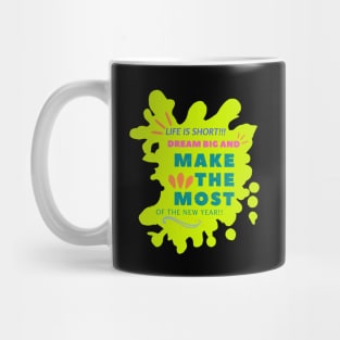 Life is short. Dream big and make the most of the new year! Mug